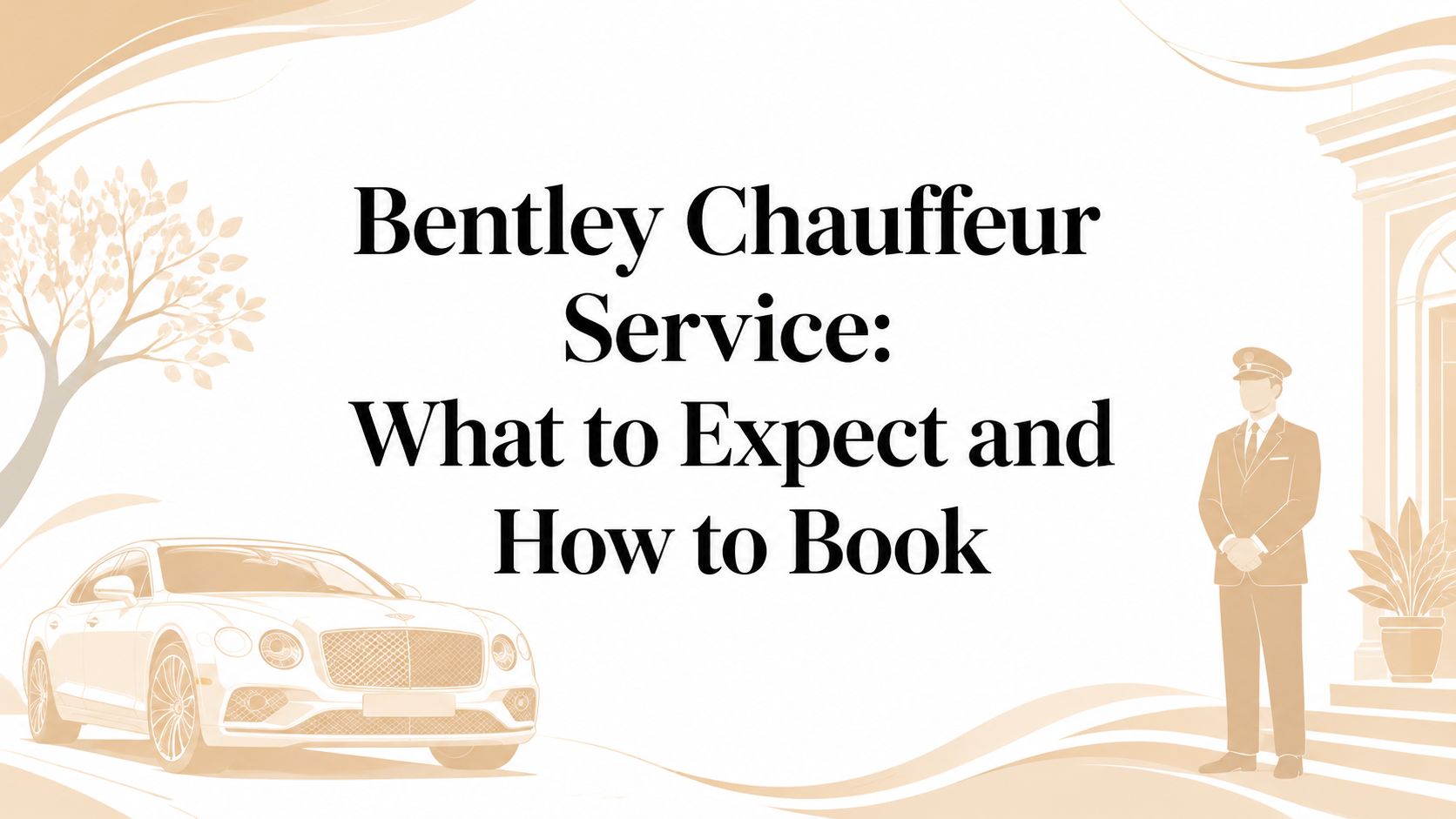 Bentley Chauffeur Service: What to Expect and How to Book