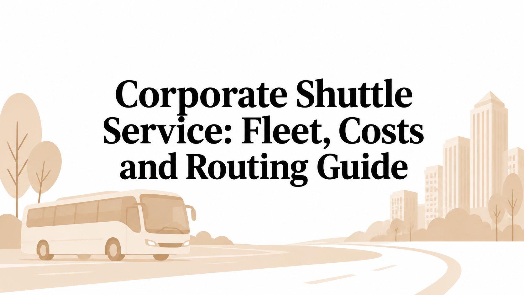 Corporate Shuttle Service: Fleet, Costs and Routing Guide