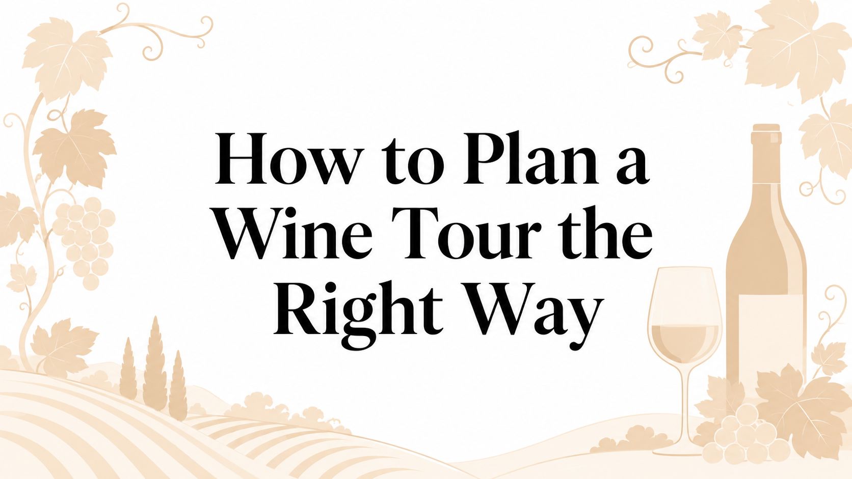 How to Plan a Wine Tour the Right Way