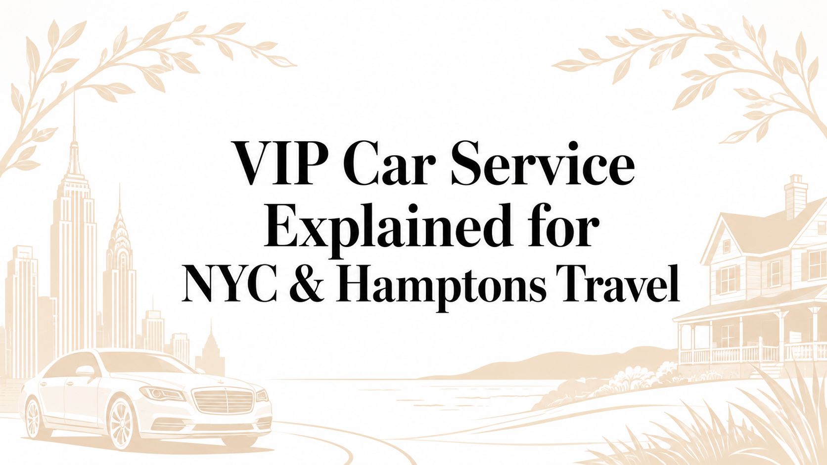 VIP Car Service Explained for NYC & Hamptons Travel