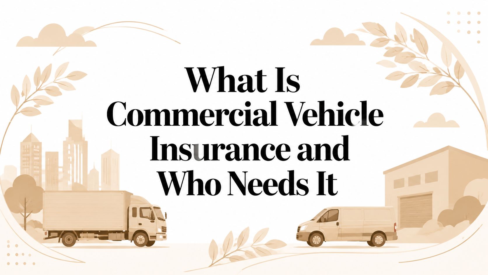 What Is Commercial Vehicle Insurance and Who Needs It